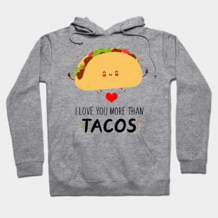 I Love You More Than Tacos Funny Tacos Be A Great Gift For Everybody Who Loves Tacos. Hoodie